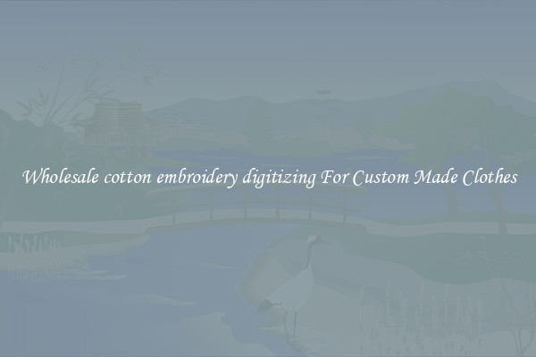 Wholesale cotton embroidery digitizing For Custom Made Clothes