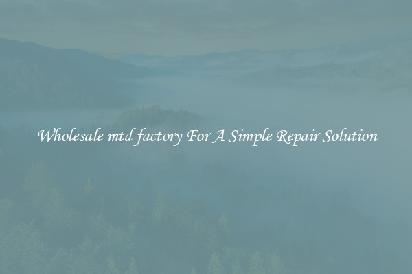 Wholesale mtd factory For A Simple Repair Solution