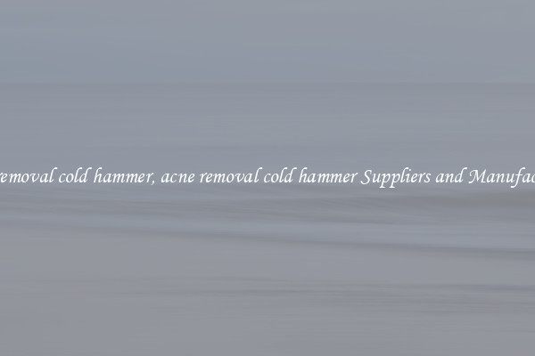 acne removal cold hammer, acne removal cold hammer Suppliers and Manufacturers