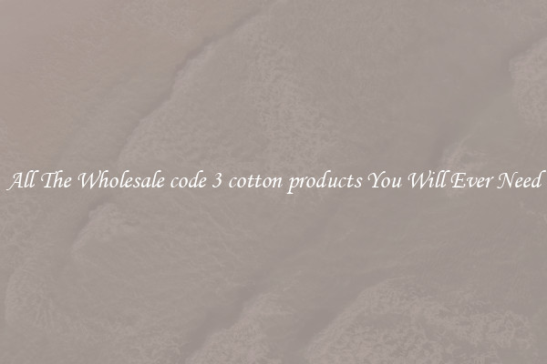 All The Wholesale code 3 cotton products You Will Ever Need