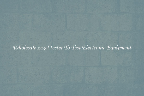 Wholesale zexel tester To Test Electronic Equipment