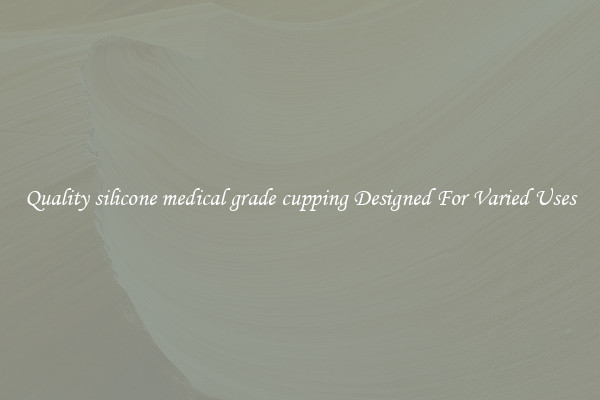 Quality silicone medical grade cupping Designed For Varied Uses
