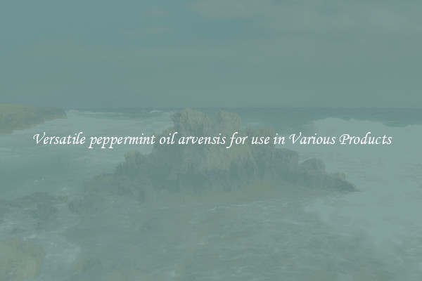 Versatile peppermint oil arvensis for use in Various Products