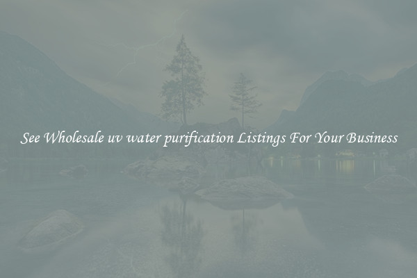 See Wholesale uv water purification Listings For Your Business
