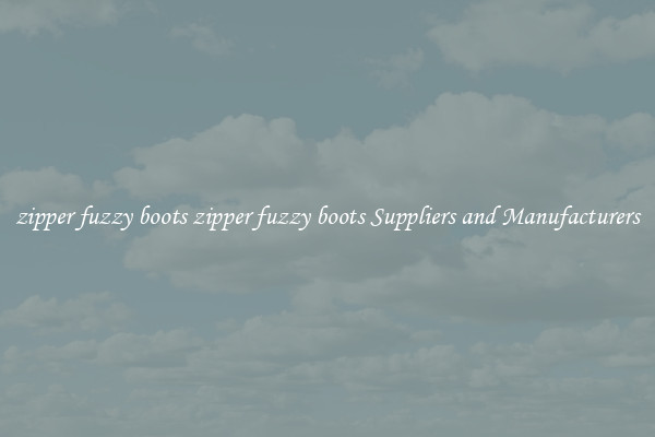 zipper fuzzy boots zipper fuzzy boots Suppliers and Manufacturers