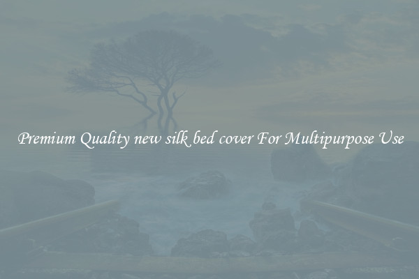 Premium Quality new silk bed cover For Multipurpose Use