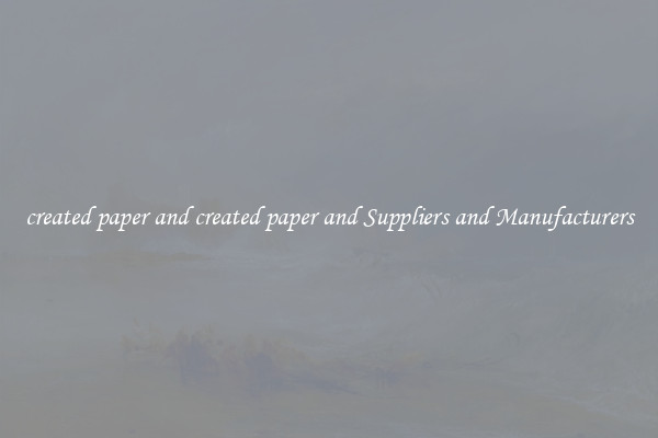 created paper and created paper and Suppliers and Manufacturers