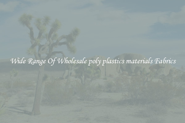 Wide Range Of Wholesale poly plastics materials Fabrics
