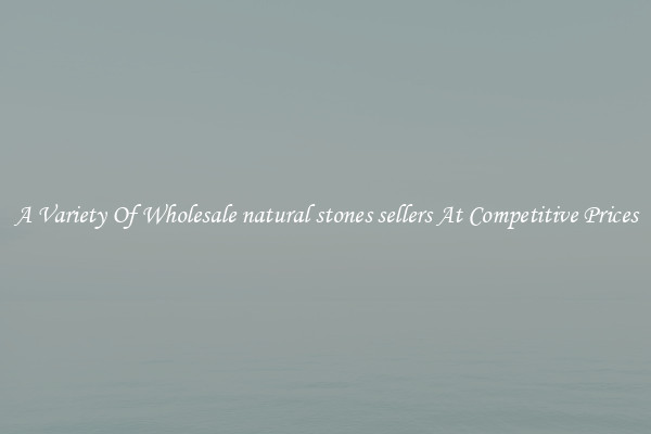 A Variety Of Wholesale natural stones sellers At Competitive Prices