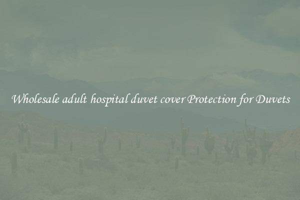 Wholesale adult hospital duvet cover Protection for Duvets