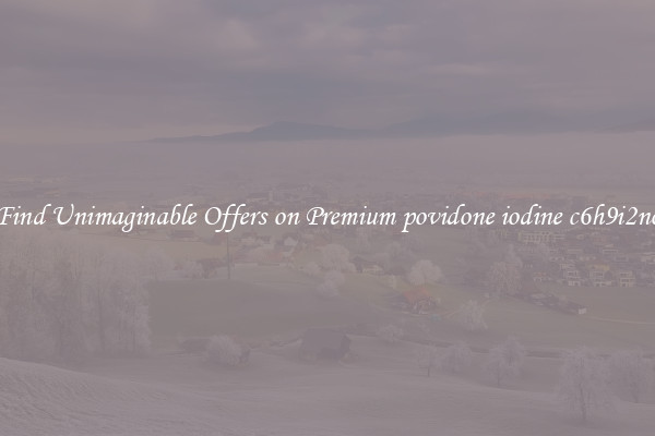 Find Unimaginable Offers on Premium povidone iodine c6h9i2no