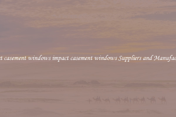 impact casement windows impact casement windows Suppliers and Manufacturers